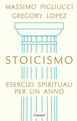 Stoicismo. Esercizi spirituali per un anno - Massimo Pigliucci, Gregory Lopez (ISBN: 9788811817024)