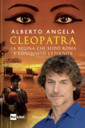Cleopatra. La regina che sfidò Roma e conquistò l’eternità - Alberto Angela (ISBN: 9788869055881)