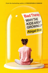 Bad Therapy: Why the Kids Aren't Growing Up - Abigail Shrier (2024)