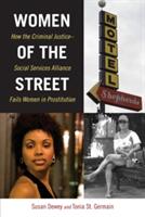 Women of the Street: How the Criminal Justice-Social Services Alliance Fails Women in Prostitution (ISBN: 9781479841943)
