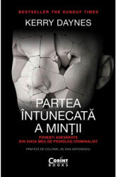 Partea intunecata a mintii. Povesti adevarate din viata mea de psiholog criminalist - Kerry Daynes (ISBN: 9786060884309)