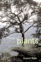 In Praise of Plants - Francis Halle (ISBN: 9781604692624)