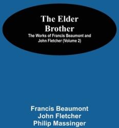 The Elder Brother; The Works of Francis Beaumont and John Fletcher (ISBN: 9789354596537)