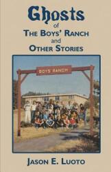 Ghosts of the Boys' Ranch and Other Stories (ISBN: 9780692769621)
