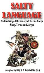 SALTY LANGUAGE - An Unabridged Dictionary of Marine Corps Slang Terms and Jargon (ISBN: 9780974579375)