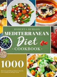 Mediterranean Diet Cookbook: 1000 Quick Easy and Perfectly Portioned Recipes for Healthy Eating (ISBN: 9781801210133)