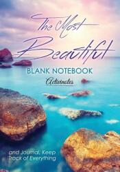 The Most Beautiful Blank Notebook and Journal Keep Track of Everything (ISBN: 9781683218722)