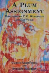 A Plum Assignment: Discourses on P. G. Wodehouse and His World (ISBN: 9780692086315)