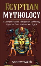 Egyptian Mythology: A Comprehensive Guide to Ancient Egypt (ISBN: 9781761036026)