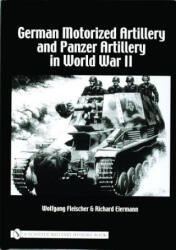 German Motorized Artillery and Panzer Artillery in World War II - Wolfgang Fleischer (ISBN: 9780764320958)