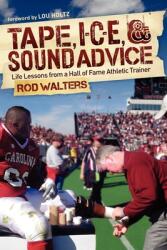 Tape I-C-E & Sound Advice: Life Lessons from a Hall of Fame Athletic Trainer (ISBN: 9781614480129)