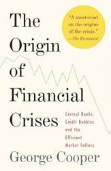 Origin of Financial Crises - George Cooper (ISBN: 9780307473455)