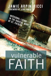 Vulnerable Faith: Missional Living in the Radical Way of St. Patrick (ISBN: 9781612615912)