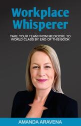 Workplace Whisperer: Take Your Team From Mediocre to World Class By End of This Book (ISBN: 9781922714916)