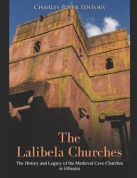 The Lalibela Churches: The History and Legacy of the Medieval Cave Churches in Ethiopia - Charles River Editors (ISBN: 9781070521923)