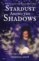 Stardust Among the Shadows: The Magic of the Woods: Book One (ISBN: 9780578292779)