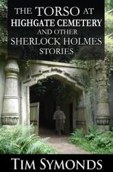 The Torso At Highgate Cemetery and other Sherlock Holmes Stories (ISBN: 9781804241288)