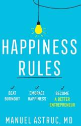 Happiness Rules: Beat Burnout Embrace Happiness and Become a Better Entrepreneur (ISBN: 9781544536286)