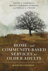 Home- and Community-Based Services for Older Adults - Keith Anderson, Holly Dabelko-Schoeny, Noelle Fields (2018)