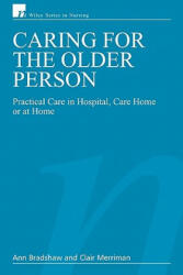 Caring for the Older Person - Practical Care in Hospital, Care Home or at Home - Ann Bradshaw, Clair Merriman, Juliet Bostwick (2007)
