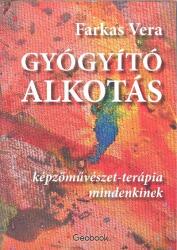 Farkas Vera - Gyógyító alkotás - Képzőművészet-terápia mindenkinek (ISBN: 9789638783547)