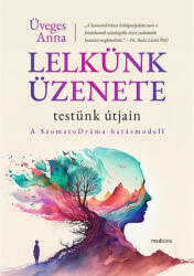 Lelkünk üzenete testünk útjain - A SzomatoDráma-hatásmodell (ISBN: 9789632269092)