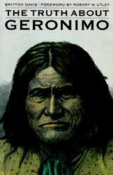 Truth About Geronimo - Britton David, Britton Davis (ISBN: 9780803258402)