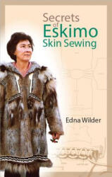 Secrets of Eskimo Skin Sewing - Edna Wilder (ISBN: 9781889963129)