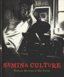 Semina Culture: Wallace Berman & His Circle - Stephen Fredman, Michael Duncan, Kristine McKenna (ISBN: 9781938922725)