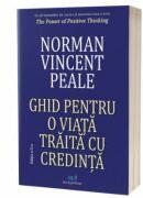 Ghid pentru o viata traita cu credinta. Editia 2 - Norman Vincent Peale (ISBN: 9786303032122)