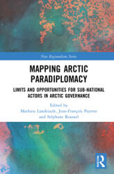 Mapping Arctic Paradiplomacy: Limits and Opportunities for Sub-National Actors in Arctic Governance (ISBN: 9780367674236)