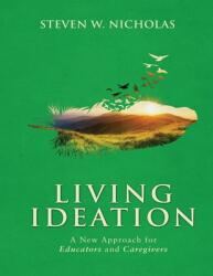 Living Ideation a New Approach for Educators and Caregivers (ISBN: 9781736488928)