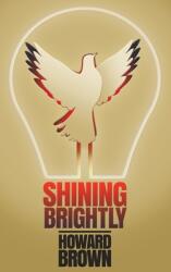 Shining Brightly: A memoir of resilience and hope by a two-time cancer survivor Silicon Valley entrepreneur and interfaith peacemaker (ISBN: 9781641801478)