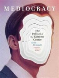 Mediocracy - The Politics of the Extreme Centre (ISBN: 9781771133432)