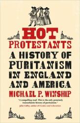 Hot Protestants: A History of Puritanism in England and America (ISBN: 9780300255003)