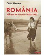 Romania. Album de istorie 1900-1947 - Calin Hentea (ISBN: 9786060207344)