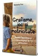 Grafisme, joc si motricitate. Repere teoretice si investigatie la prescolari - Victoria Tira (ISBN: 9786064909916)