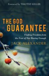 The God Guarantee: Finding Freedom from the Fear of Not Having Enough (ISBN: 9780801075285)