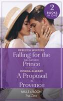 Falling For The Baldasseri Prince / A Proposal In Provence - Falling for the Baldasseri Prince (ISBN: 9780263302097)