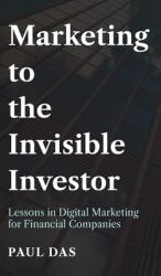 Marketing to the Invisible Investor: Lessons in Digital Marketing for Financial Companies (ISBN: 9781800310599)