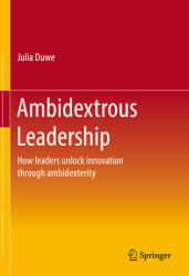 Ambidextrous Leadership: How Leaders Unlock Innovation Through Ambidexterity (ISBN: 9783662640319)