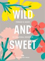 Wild And Sweet - How to forage your own dessert (ISBN: 9781914314155)
