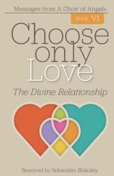 Choose Only Love: The Divine Relationship (ISBN: 9781584696896)