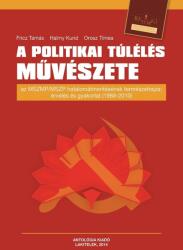 Fricz Tamás - Halmy Kund - Orosz Tímea - A Politikai Túlélés Művészete (ISBN: 9786155428166)