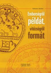 Emberségről példát, vitézségről formát (ISBN: 9786155428227)
