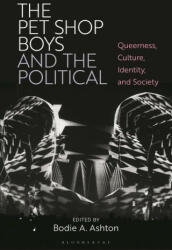 The Pet Shop Boys and the Political: Queerness, Culture, Identity, and Society (ISBN: 9781350331563)