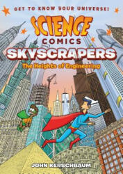 Science Comics: Skyscrapers: The Heights of Engineering - John Kerschbaum (ISBN: 9781626727953)