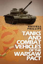 Tanks and Combat Vehicles of the Warsaw Pact - Russell Phillips (ISBN: 9780995513327)