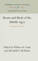 Beasts and Birds of the Middle Ages - Willene B. Clark, Meredith T. McMunn (ISBN: 9780812281477)