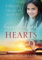 Surrendered Hearts: An Adoption Story of Love Loss and Learning to Trust (ISBN: 9781683147893)
